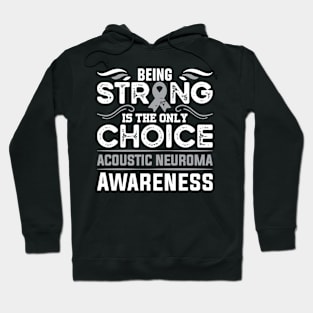 Acoustic Neuroma Awareness Being Strong is the Only Choice Hoodie